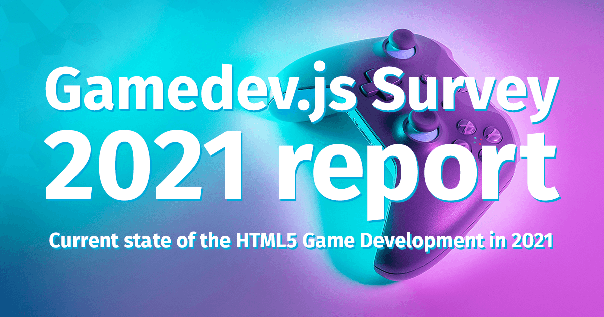 Enclave Games 2021 - a year in review: Gamedev.js Survey report